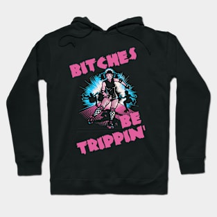 Bitches Be Trippin' Roler Derby Hoodie